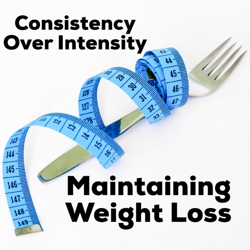 Maintaining Weight Loss - Consistency Over Intensity