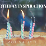 Inspiration from my birthday