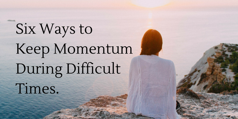 Keeping Momentum During Difficult Times