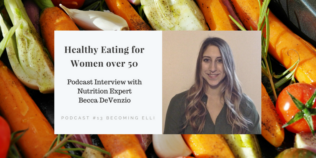 Healthy Eating for Women over 50 with Becca DeVenzio