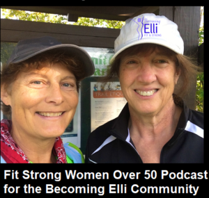 Fit Strong Women Over 50 Podcast for the Becoming Elli Community