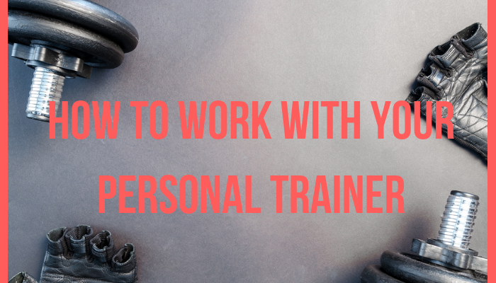 How to work with your personal trainer
