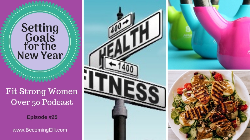 Setting Goals for the New Year 2019 fit strong women over 50 podcast