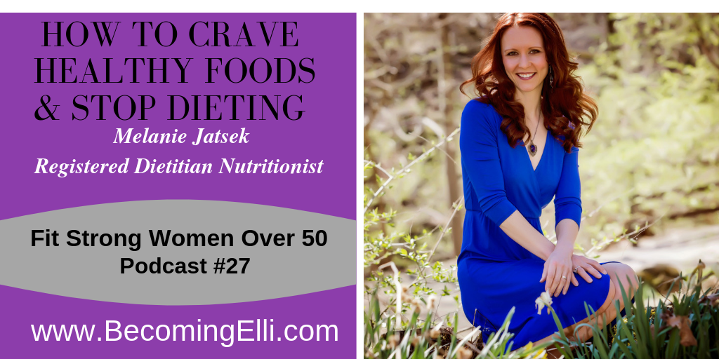 How to Crave Healthy Foods & Stop Dieting - Melanie Jatsek - Becoming Elli