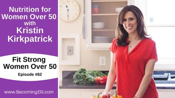 Nutrition For Women Over 50 with Kristin Kirkpatrick - Becoming Elli