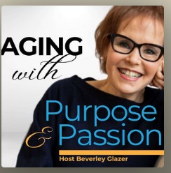 Aging with Purpose and Passion - Beverley Glazer