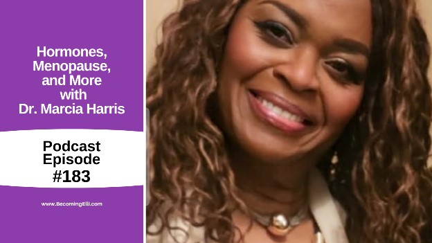 Hormones, Menopause, and More with Dr Marcia Harris 183 be